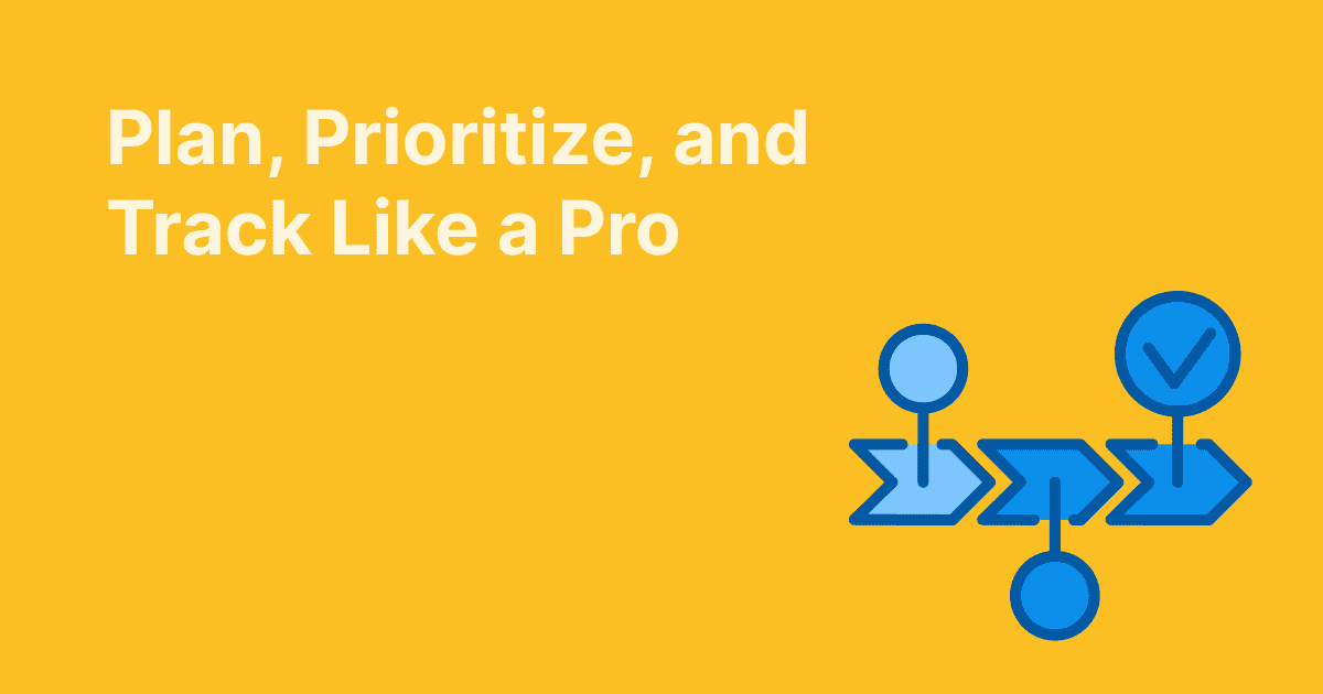 Illustration with the text "Plan, Prioritize, and Track Like a Pro" on a yellow background, next to blue icons representing a workflow with milestones and a check mark.