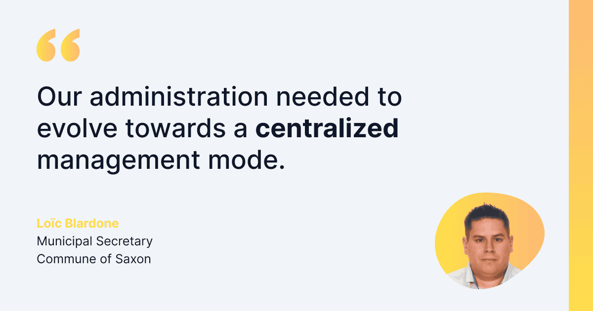 Testimonial from Loïc Blardone, Municipal Secretary of the Commune of Saxon, stating that it was imperative for their administration to move toward a centralized management approach